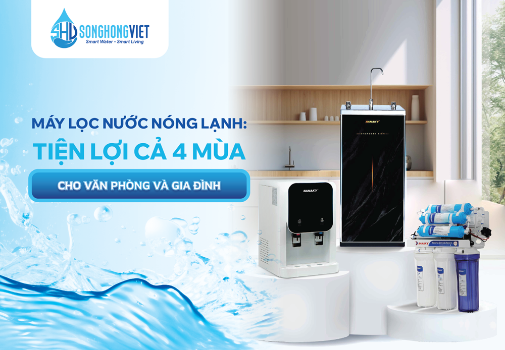 Máy lọc nước nóng lạnh : Tiện lợi cả 4 mùa cho văn phòng và gia đình