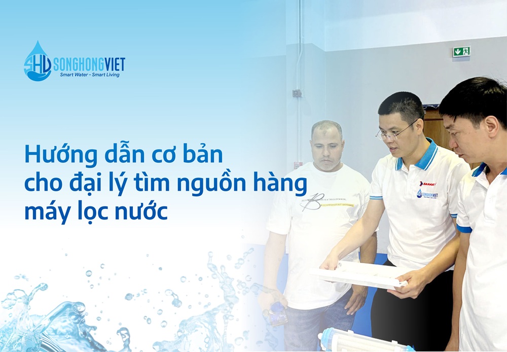 Hướng dẫn cơ bản cho đại lý tìm nguồn hàng máy lọc nước
